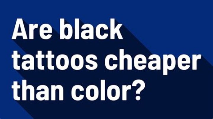 Are black tattoos cheaper than color?