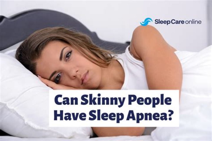 Can skinny people have sleep apnea?