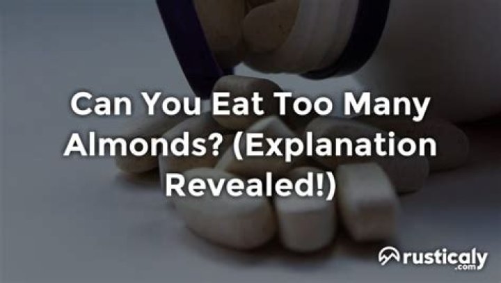 Can you eat too many almonds?