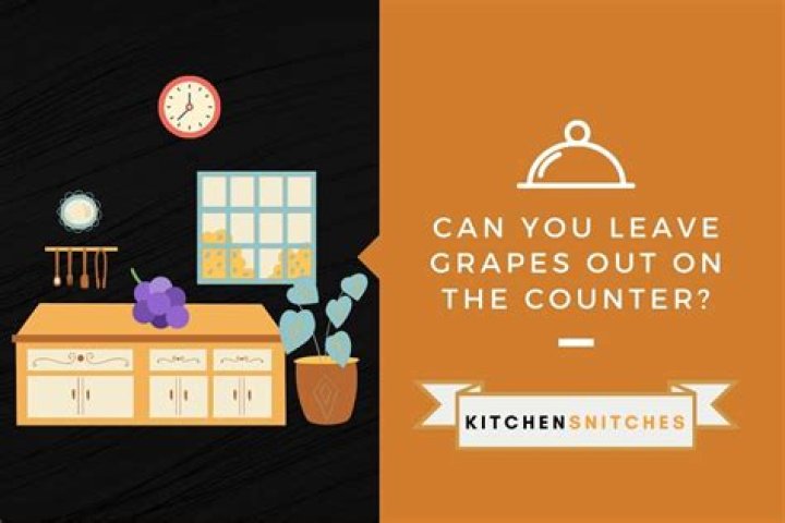 Can you leave grapes out?