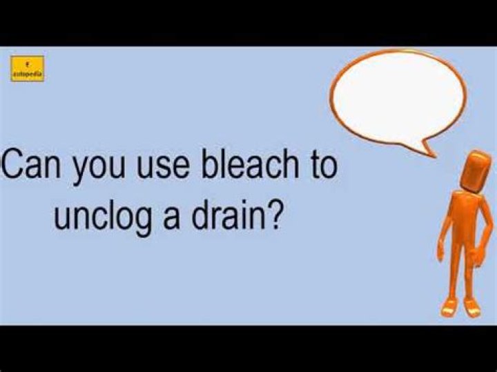 Can you use bleach to unclog a drain?