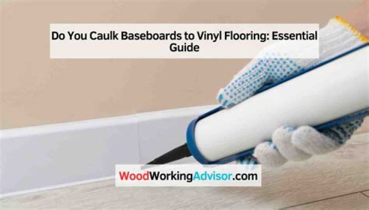Do you caulk baseboards to vinyl flooring?