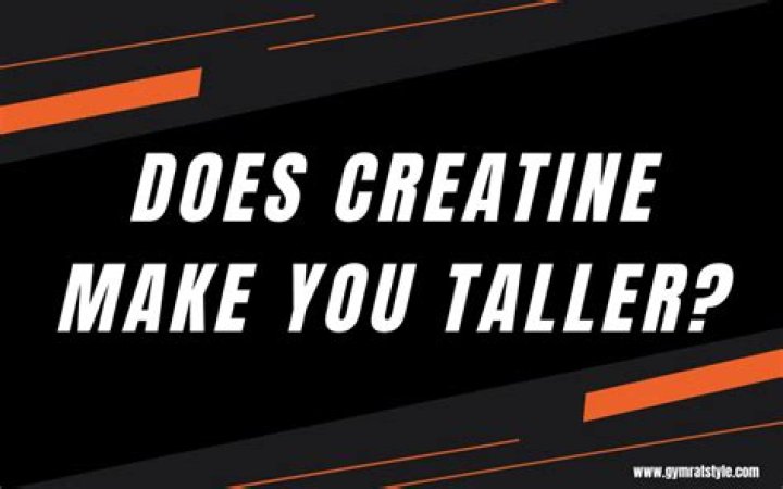 Does creatine make you taller?