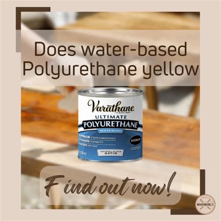 Does water-based polyurethane yellow?