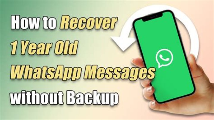 How can I recover my 2 year old WhatsApp messages?