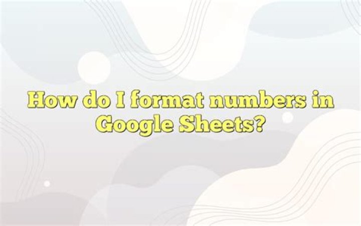 How do I format numbers in Google Sheets?