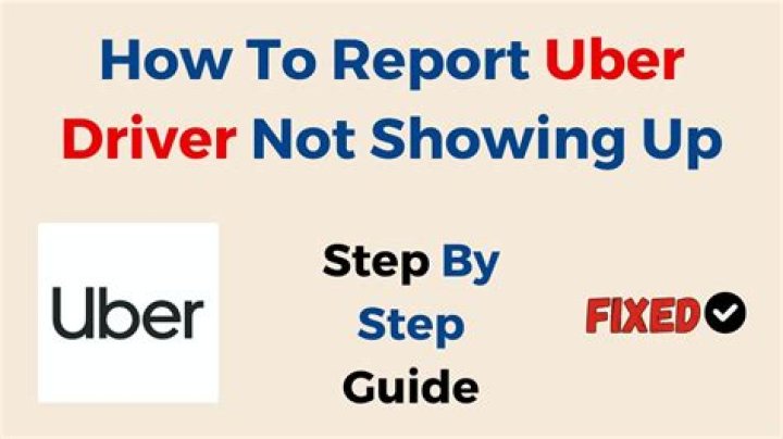 How do I report a no show Uber driver?