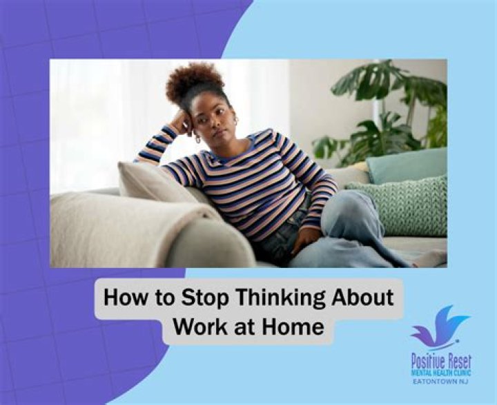 How do I stop thinking about work?