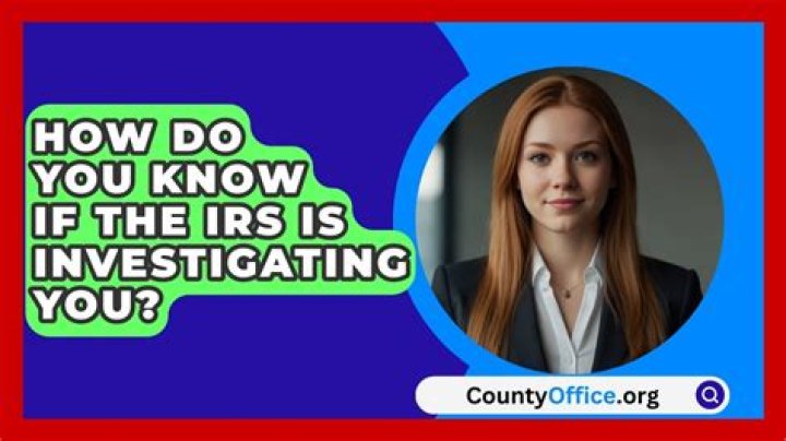 How do you know if the IRS is investigating you?