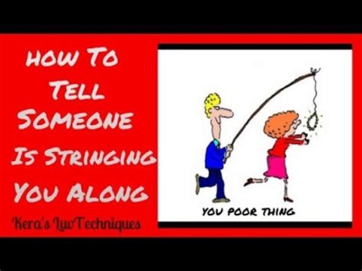 How do you tell if a guy is stringing you along?