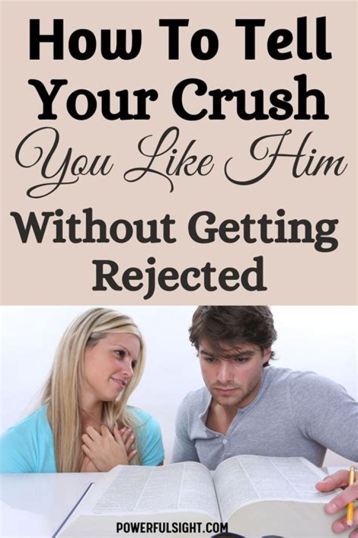 How do you tell your crush you like them without getting rejected?