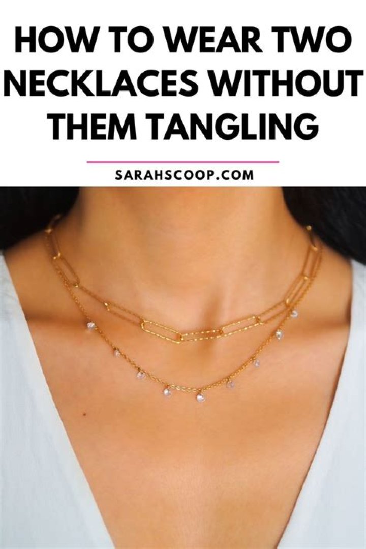 How do you wear two necklaces so they don't tangle?