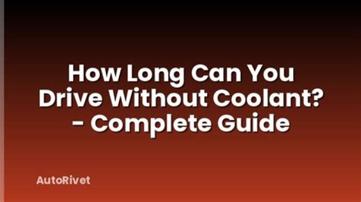 How long can you drive without coolant?