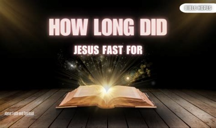 How long did Jesus fast?