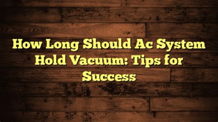 How long should AC system hold vacuum?