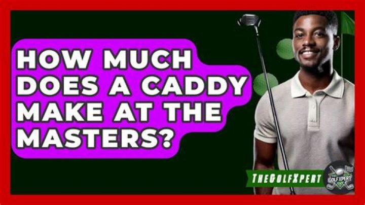 How much does a caddy make at the Masters?