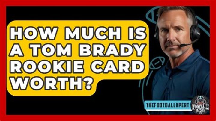 How much is a Tom Brady rookie card worth?