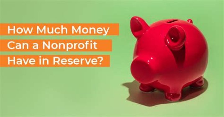 How much money can a nonprofit have in reserve?