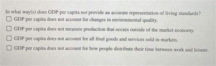 In what way s does GDP per capita not provide an accurate representation of living standards quizlet?
