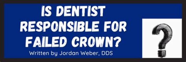 Is dentist responsible for failed crown?