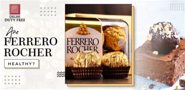 Is Ferrero Rocher healthy?