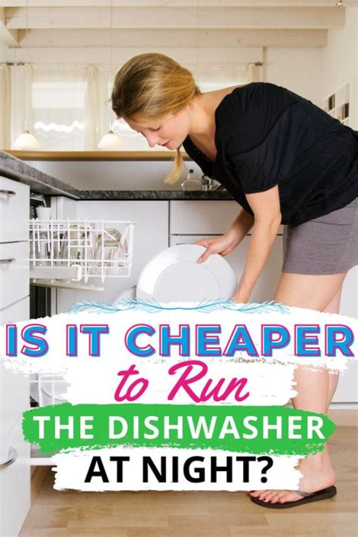 Is it cheaper to use dishwasher at night?
