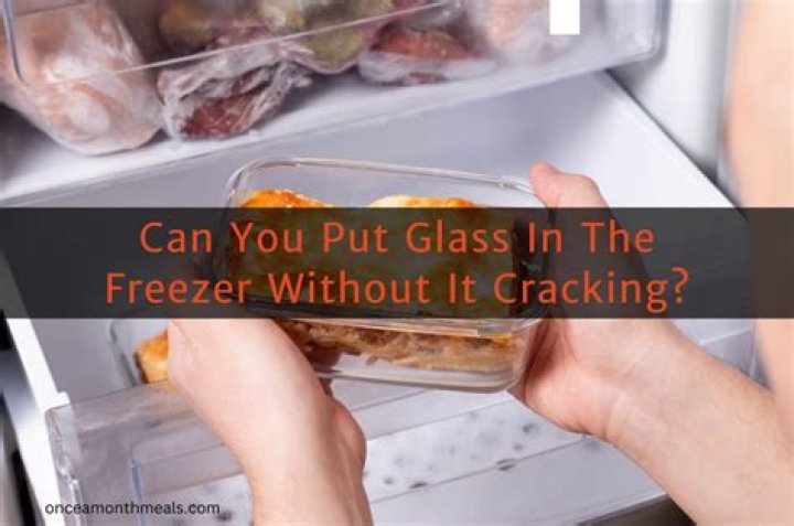 Is it OK to put glass in the freezer?
