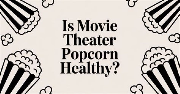 Is movie theater popcorn healthy?