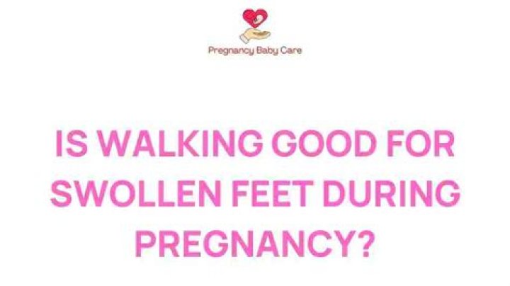 Is walking good for swollen feet during pregnancy?