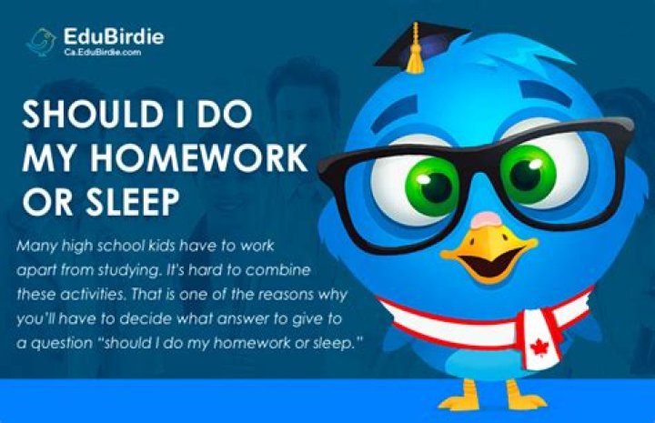 Should I do my homework or sleep?