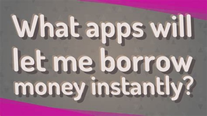 What apps will let me borrow money?