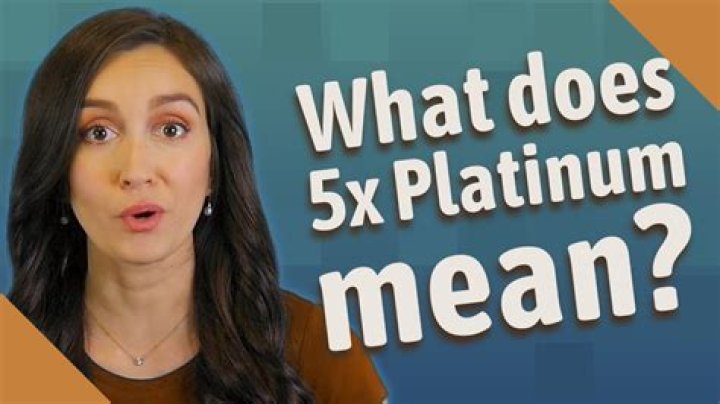 What does 5x platinum mean?