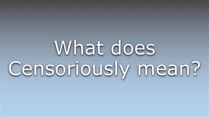 What does Censoriously mean?