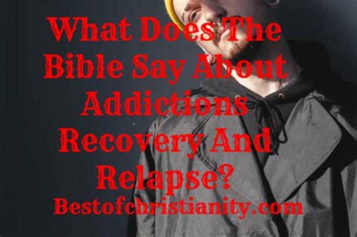 What does the Bible say about addictions recovery and relapse?
