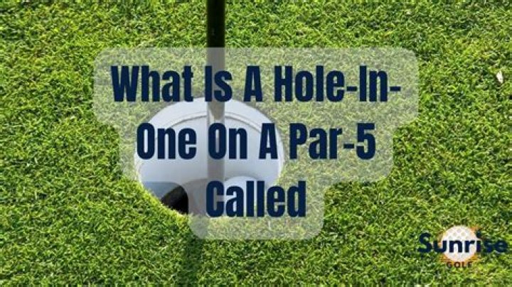 What is a hole in one on a par 5 called?