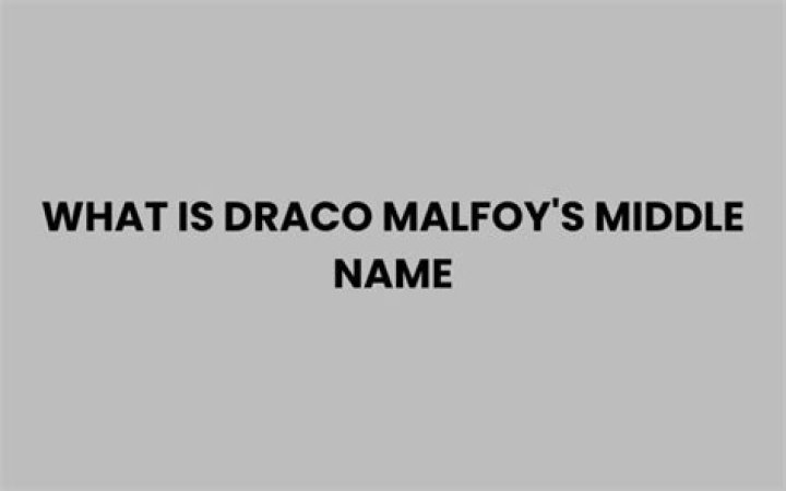 What is Draco Malfoy's middle name?