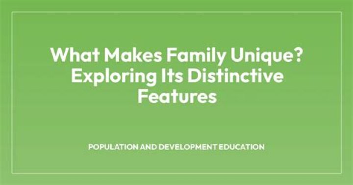 What makes family unique?