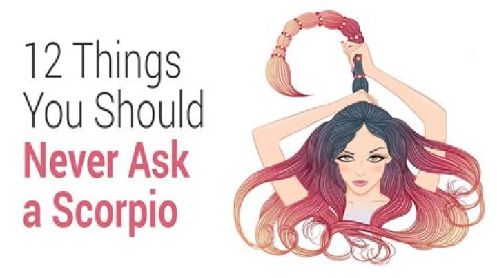 What you should never say to a Scorpio?