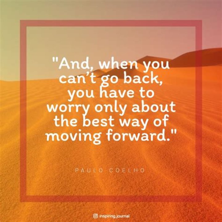 When you can't go back You have to worry only about the best way of moving forward page number?