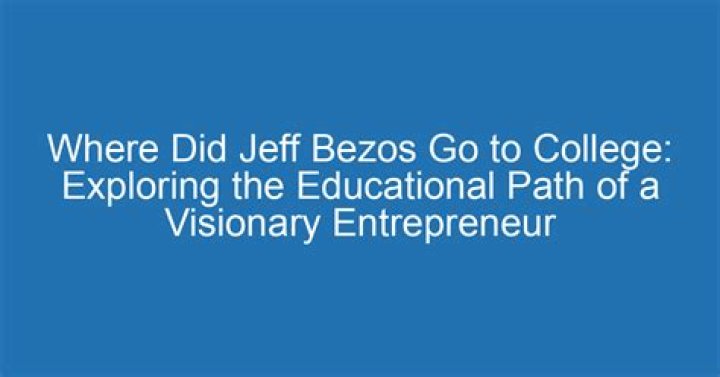 Where did Jeff Bezos go to college?
