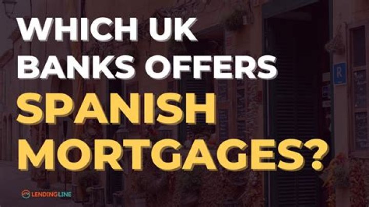 Which UK banks offer Spanish mortgages?