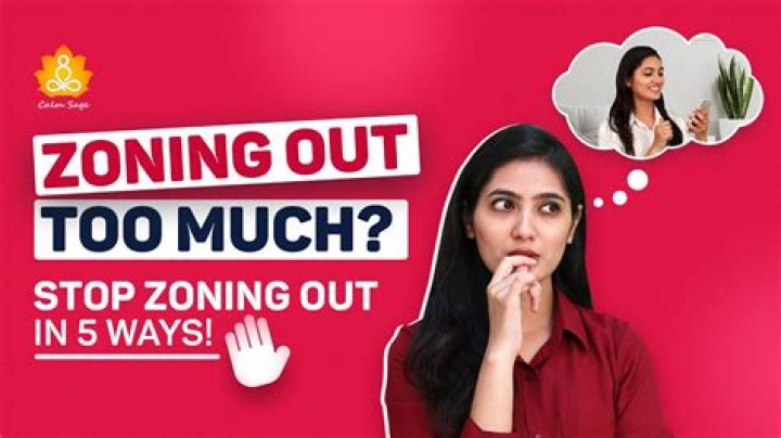 Why am I zoning out a lot?