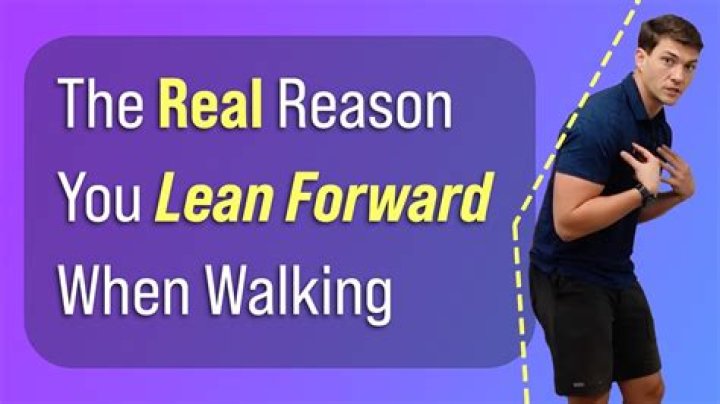 Why do I lean back when I walk?