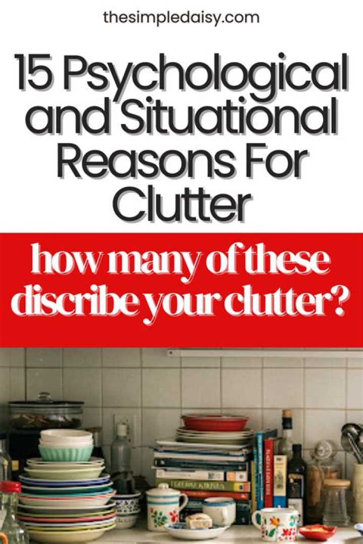 Why does clutter make me angry?