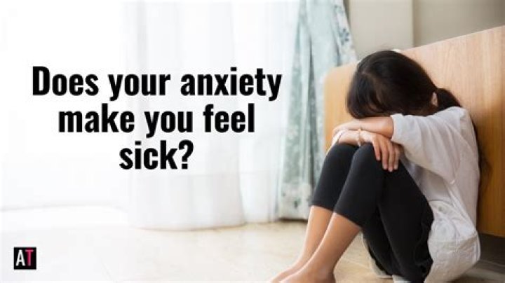 Why does my anxiety make me feel sick?