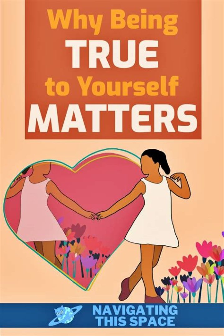 Why is being true to yourself important?