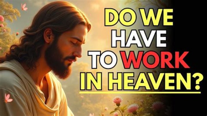 Will we have to work in heaven?